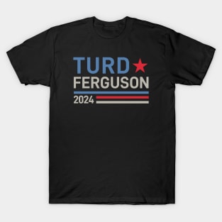 Turd Ferguson 24 For President 2024 T-Shirt